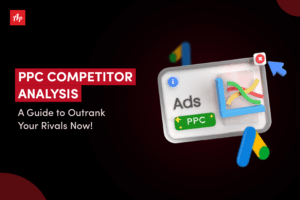 PPC Competitor Analysis: A Guide to Outrank Your Rivals Now!